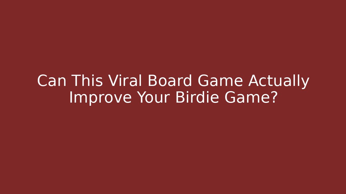 Can This Viral Board Game Actually Improve Your Birdie Game?