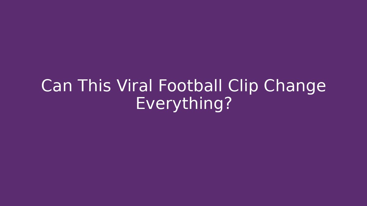 Can This Viral Football Clip Change Everything?