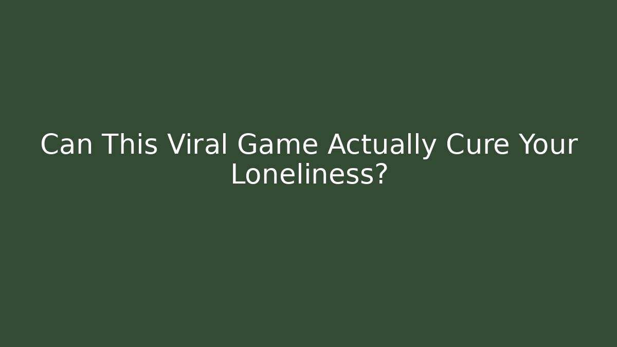 Can This Viral Game Actually Cure Your Loneliness?