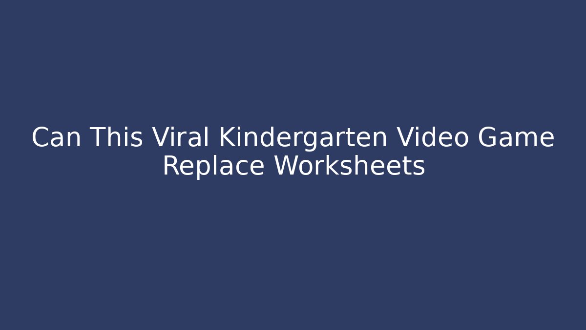 Can This Viral Kindergarten Video Game Replace Worksheets