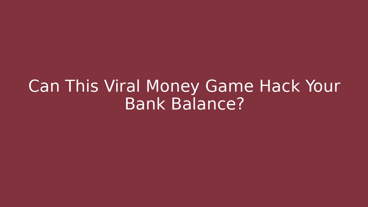 Can This Viral Money Game Hack Your Bank Balance? - Critter Realm