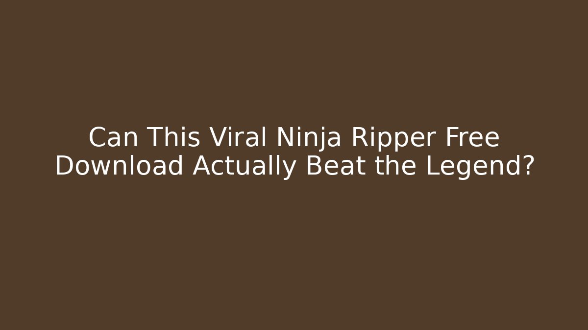 Can This Viral Ninja Ripper Free Download Actually Beat the Legend?