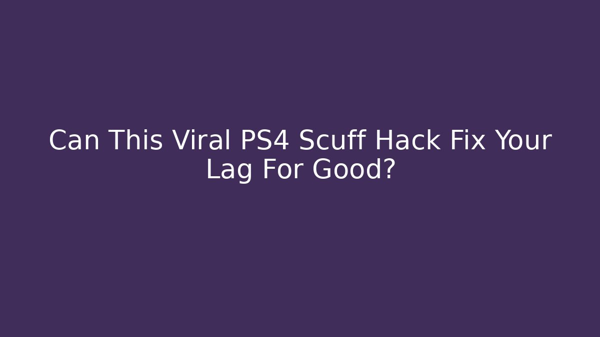 Can This Viral PS4 Scuff Hack Fix Your Lag For Good?