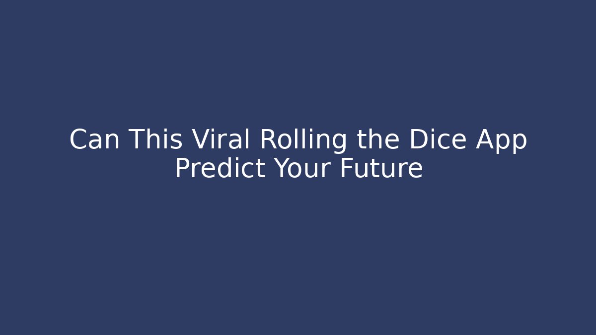 Can This Viral Rolling the Dice App Predict Your Future