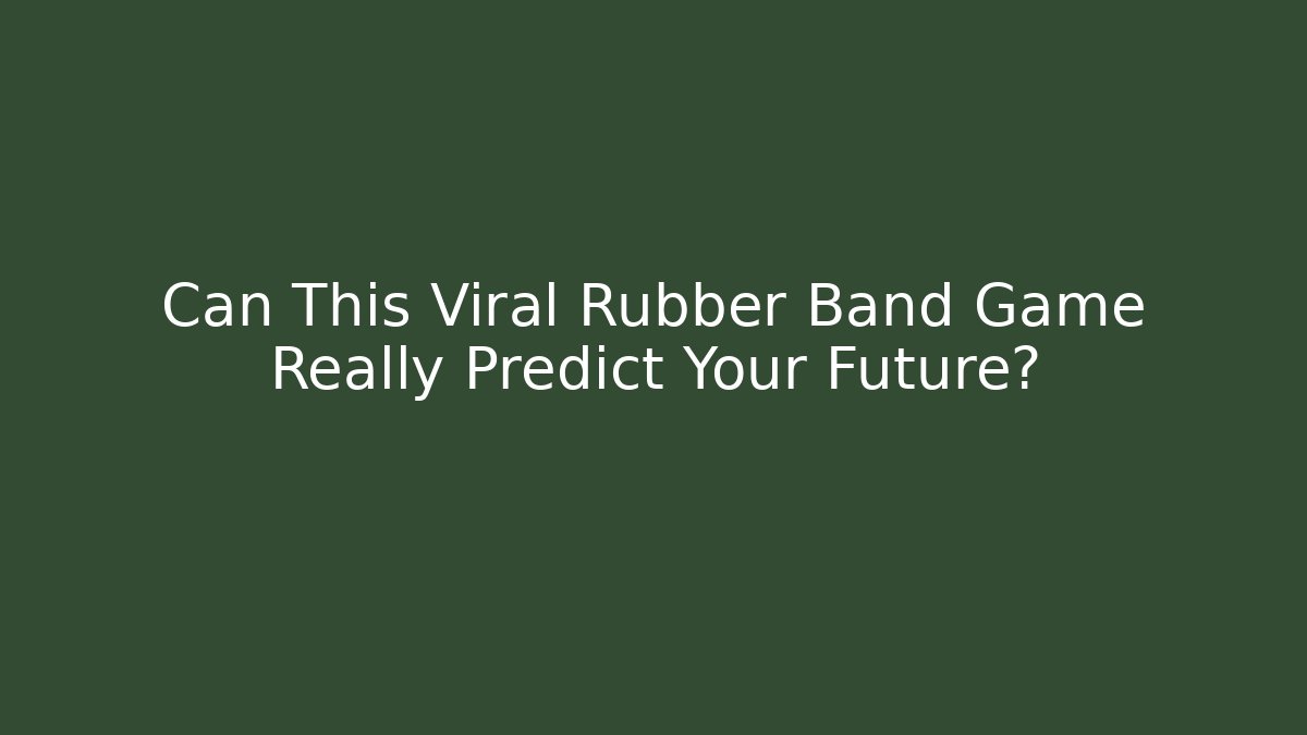 Can This Viral Rubber Band Game Really Predict Your Future?
