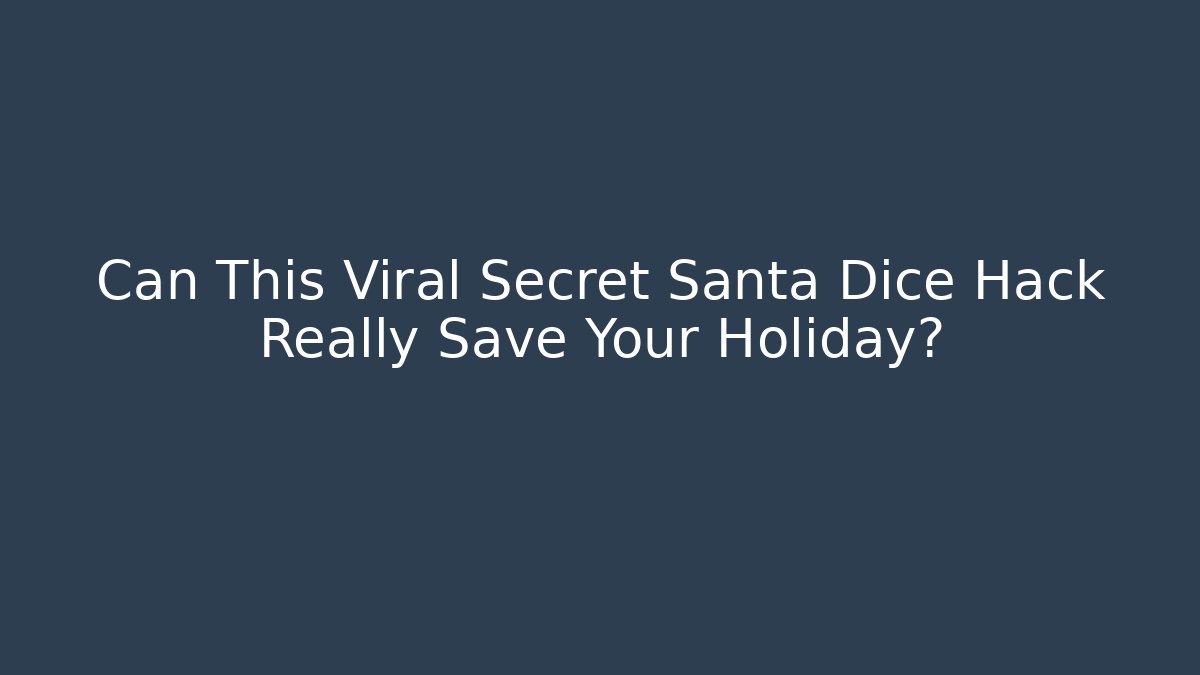 Can This Viral Secret Santa Dice Hack Really Save Your Holiday?