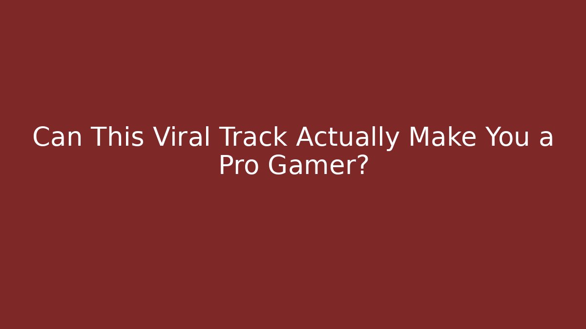 Can This Viral Track Actually Make You a Pro Gamer?