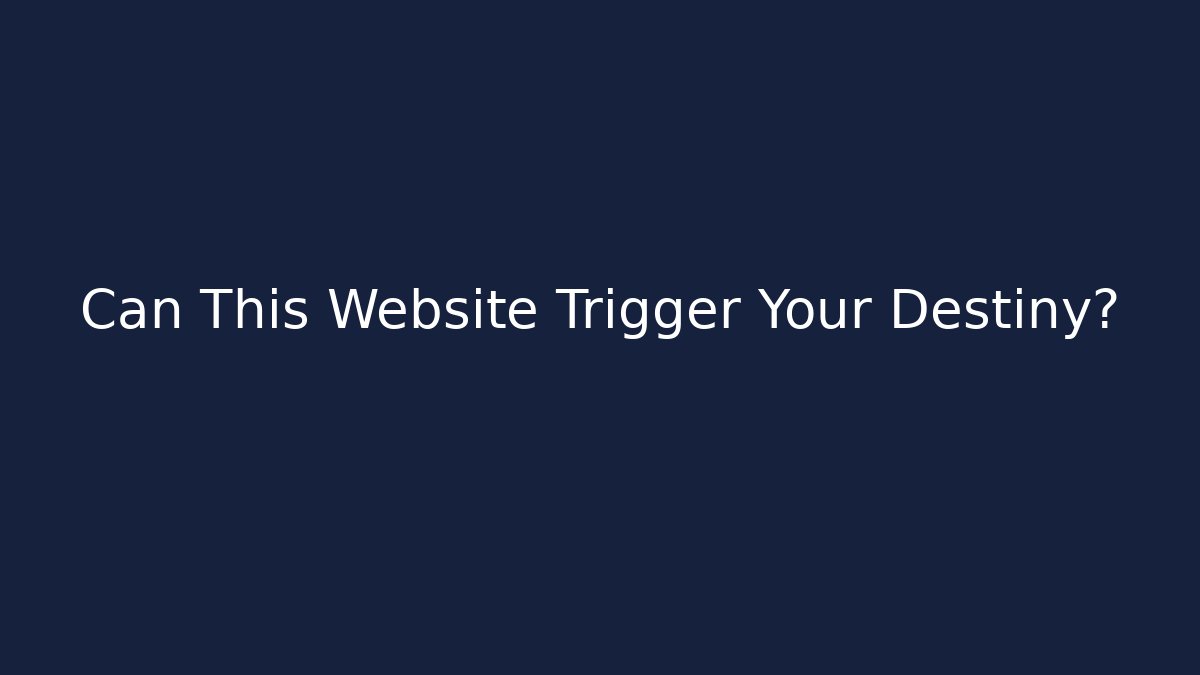 Can This Website Trigger Your Destiny?
