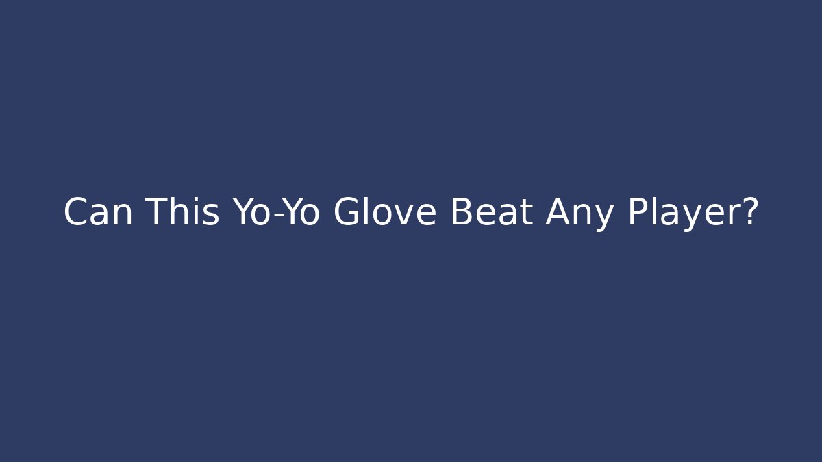 Can This Yo-Yo Glove Beat Any Player?
