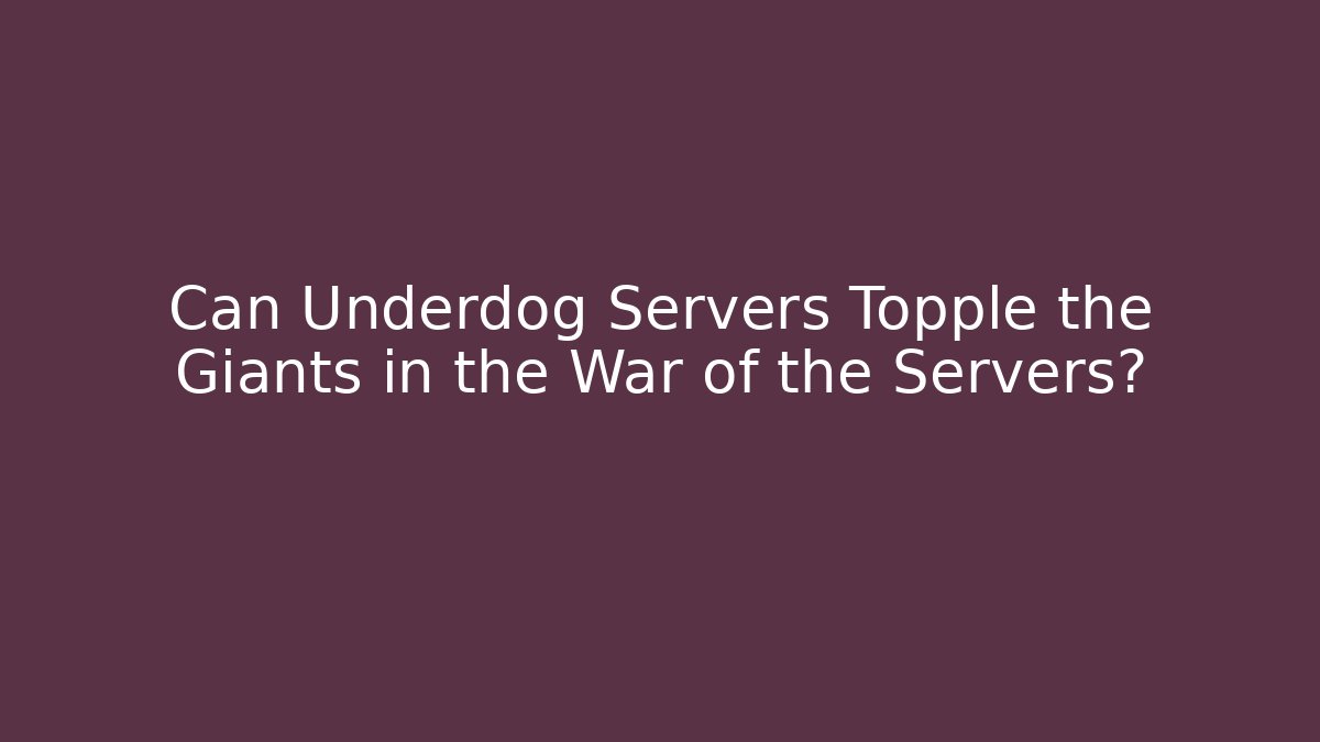 Can Underdog Servers Topple the Giants in the War of the Servers?