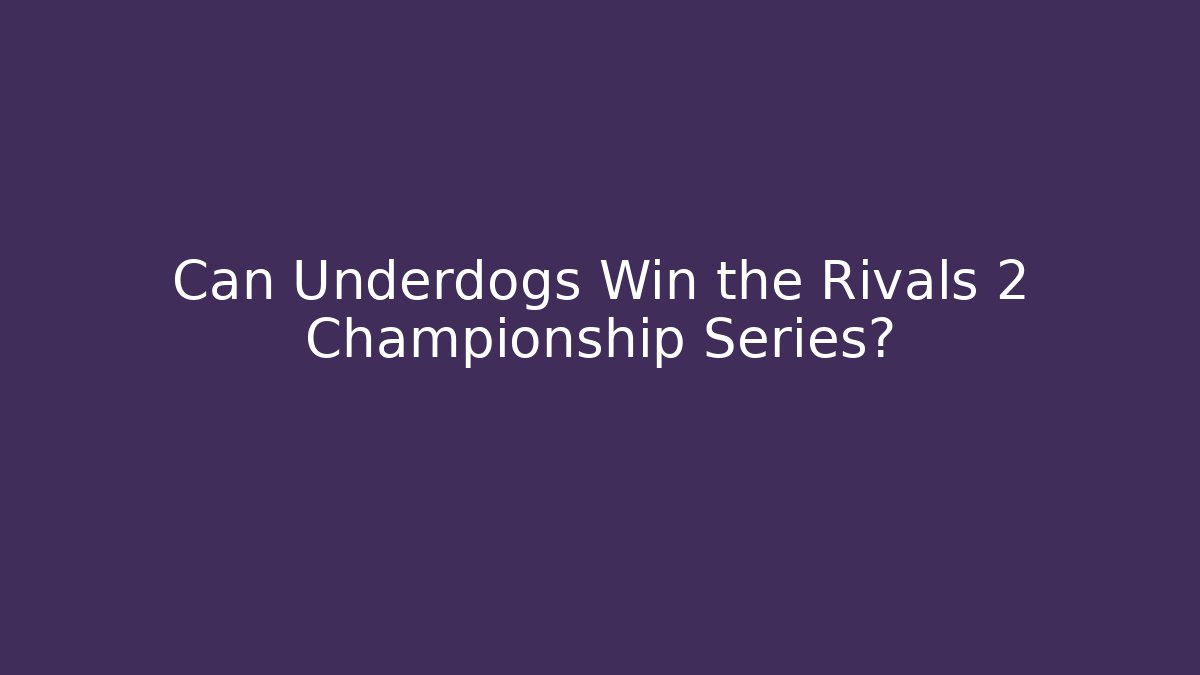 Can Underdogs Win the Rivals 2 Championship Series?