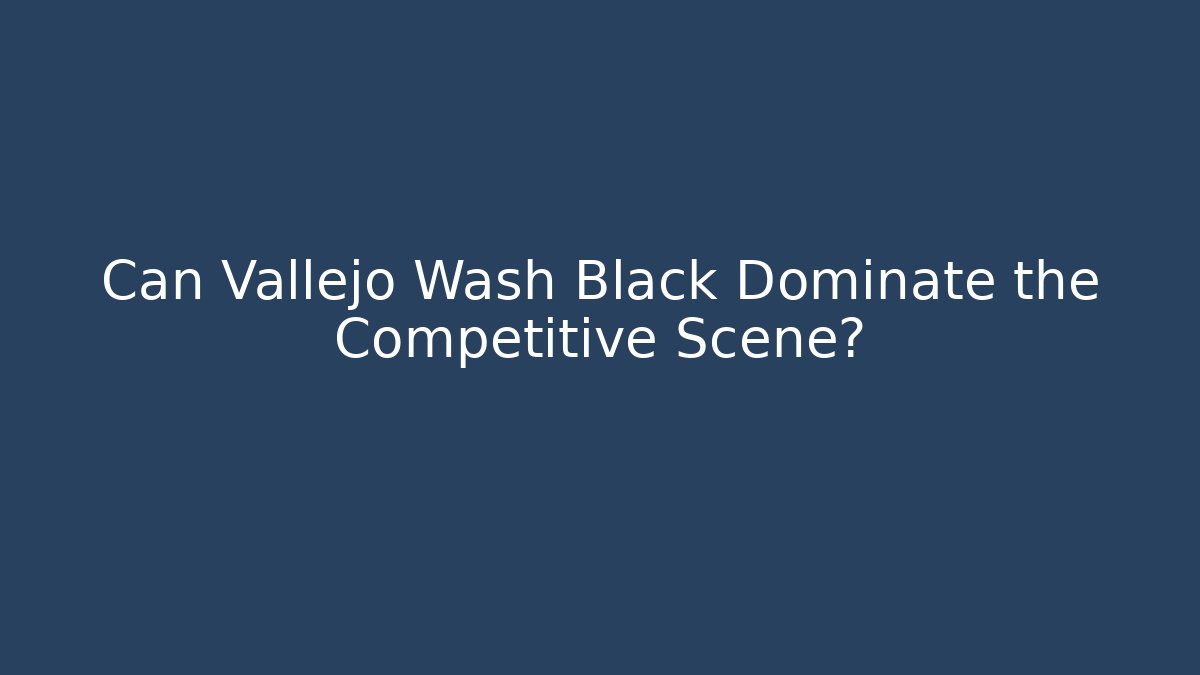 Can Vallejo Wash Black Dominate the Competitive Scene?