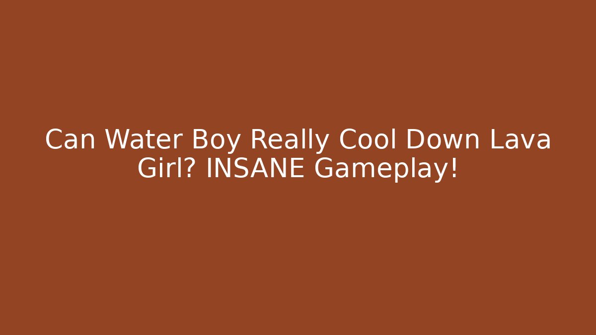 Can Water Boy Really Cool Down Lava Girl? INSANE Gameplay! - Critter Realm