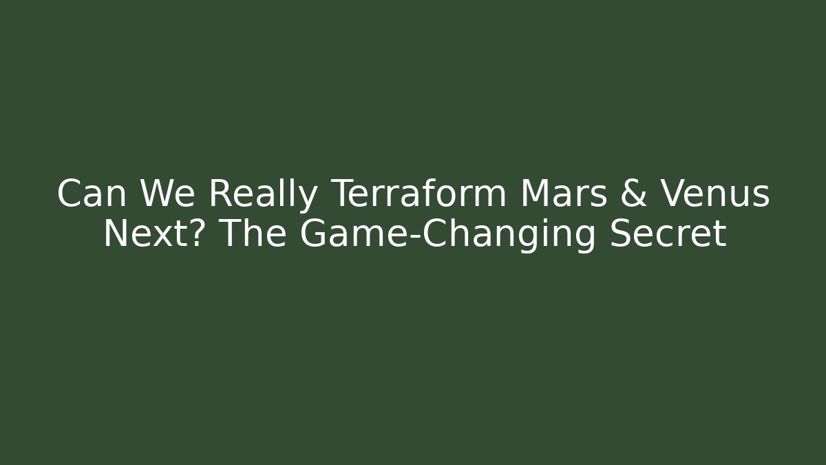 Can We Really Terraform Mars & Venus Next? The Game-Changing Secret - Critter Realm