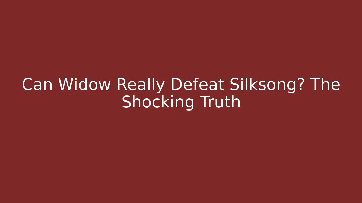 Can Widow Really Defeat Silksong? The Shocking Truth