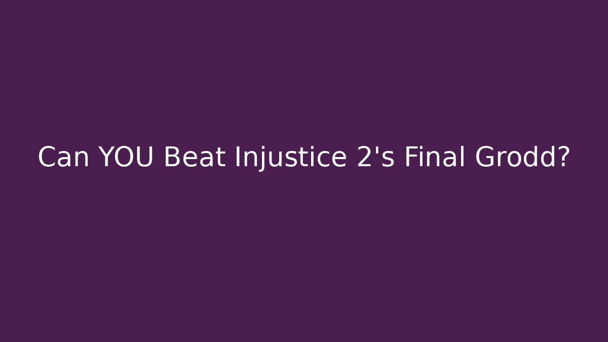 Can YOU Beat Injustice 2's Final Grodd?