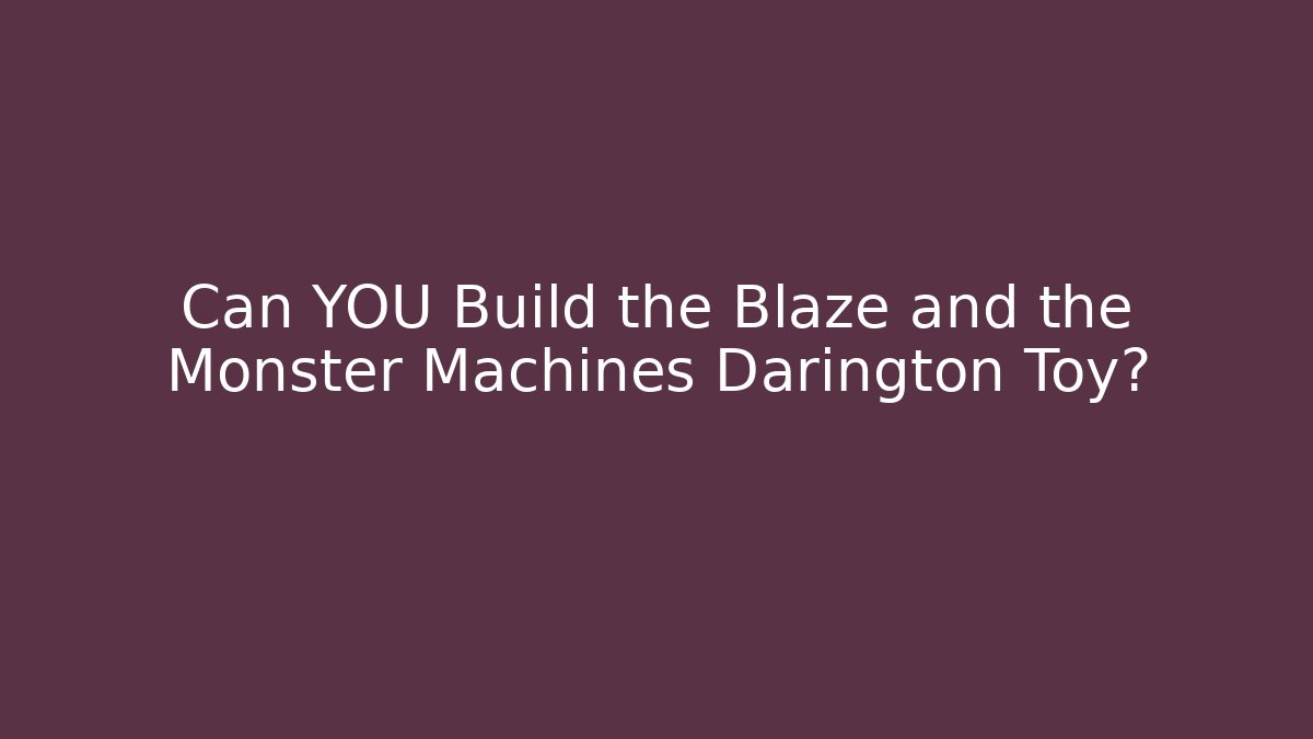 Can YOU Build the Blaze and the Monster Machines Darington Toy?