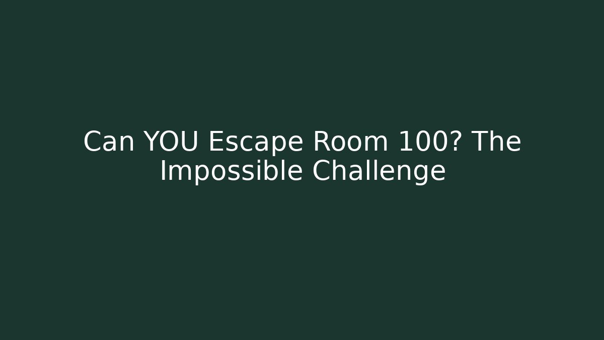 Can YOU Escape Room 100? The Impossible Challenge