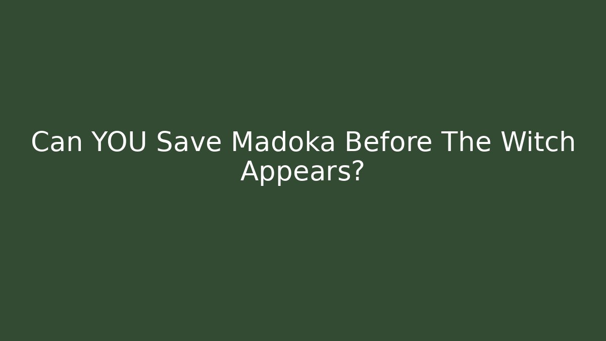 Can YOU Save Madoka Before The Witch Appears?