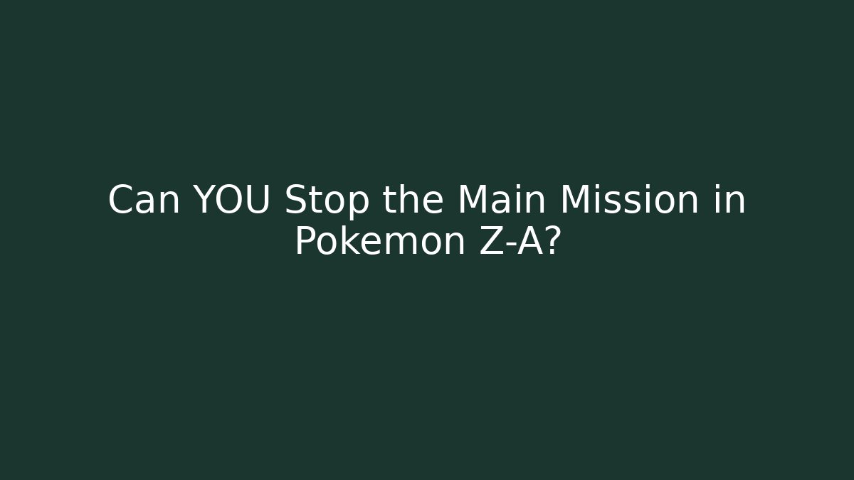 Can YOU Stop the Main Mission in Pokemon Z-A? - Critter Realm