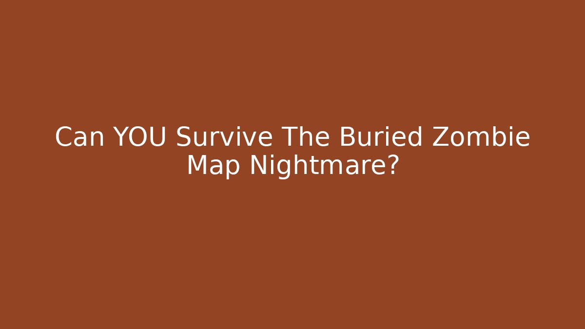 Can YOU Survive The Buried Zombie Map Nightmare?