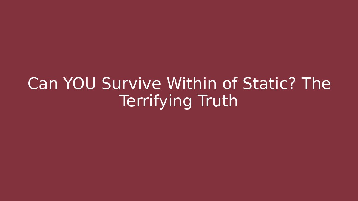 Can YOU Survive Within of Static? The Terrifying Truth