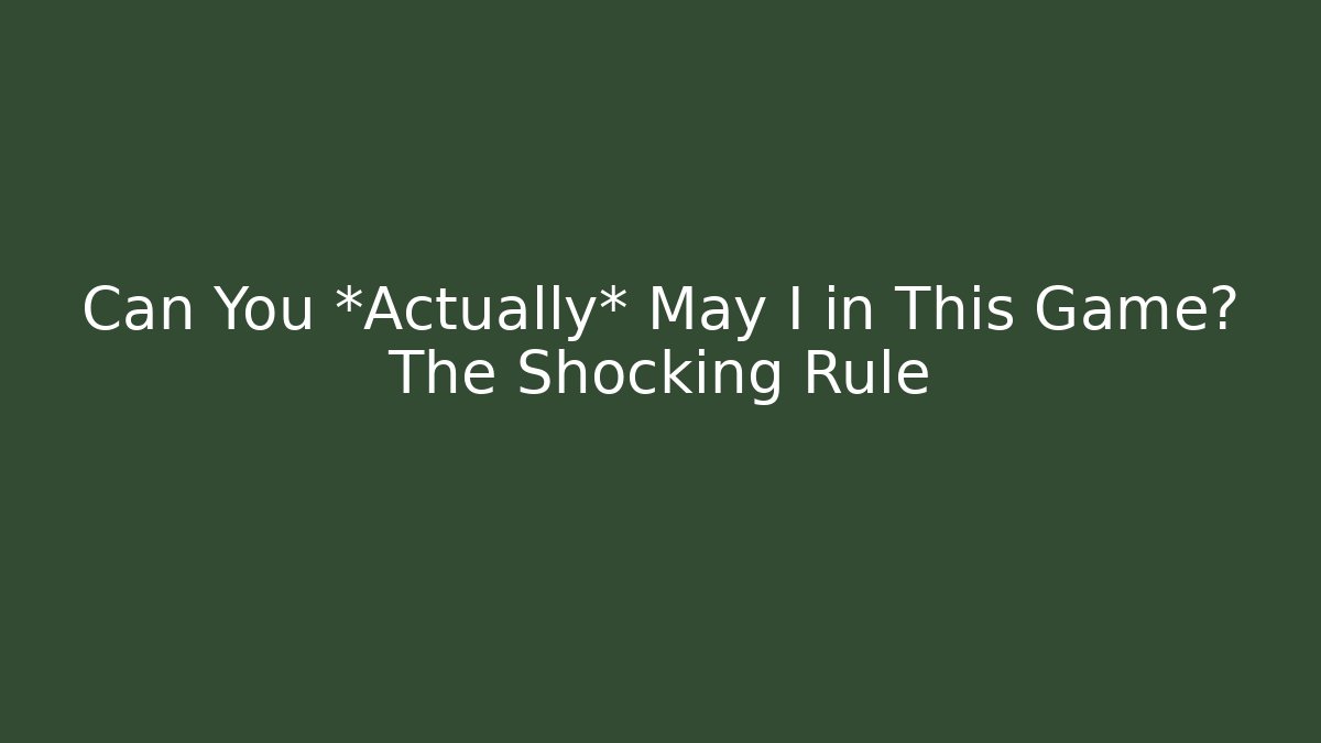 Can You *Actually* May I in This Game? The Shocking Rule