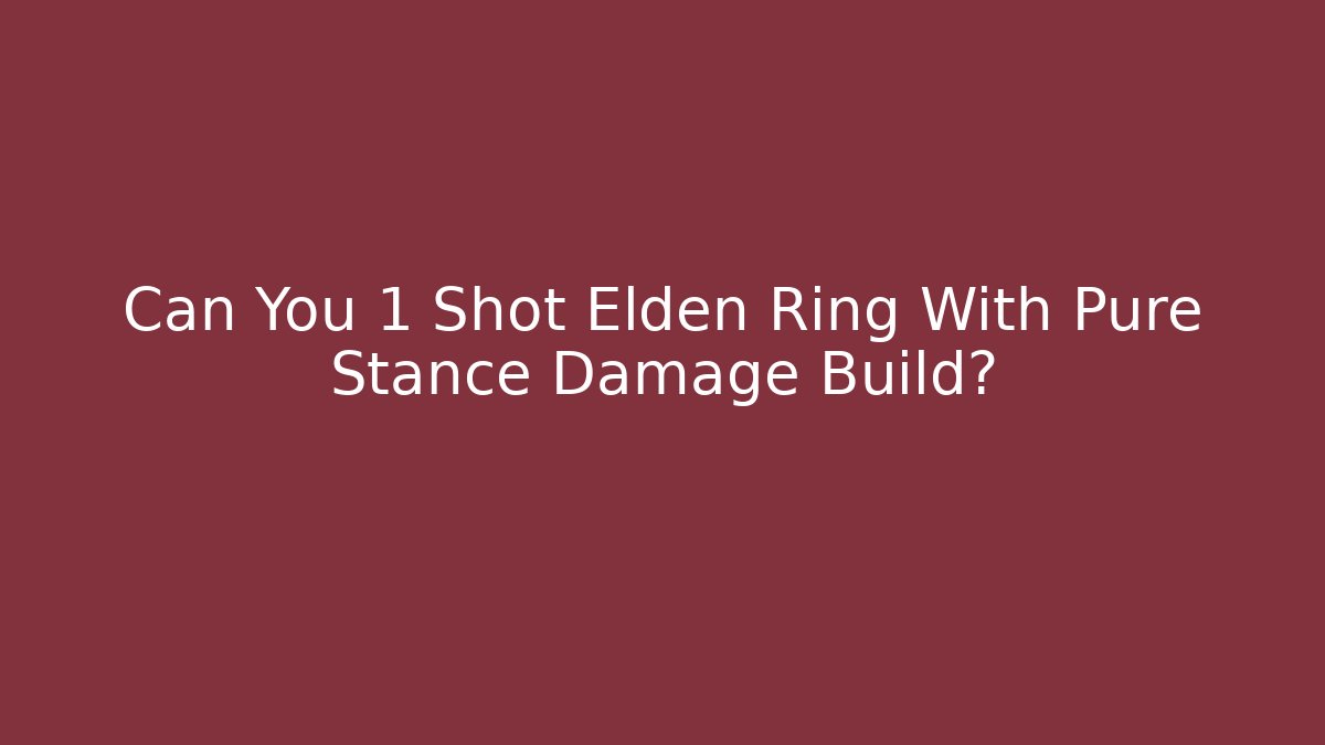 Can You 1 Shot Elden Ring With Pure Stance Damage Build? - Critter Realm