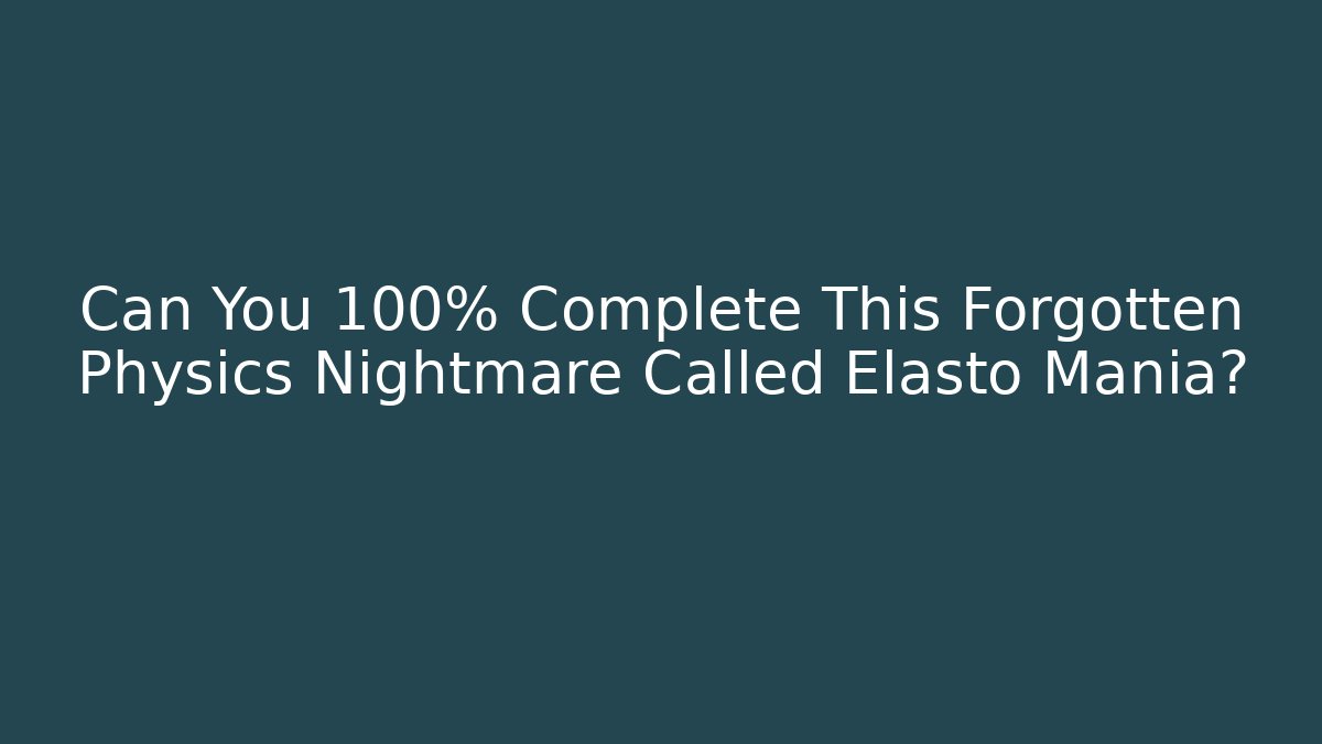 Can You 100% Complete This Forgotten Physics Nightmare Called Elasto Mania?