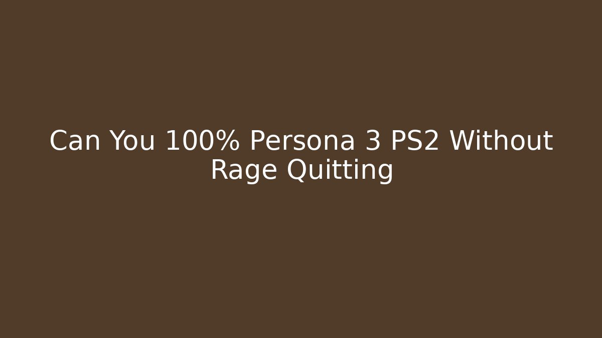 Can You 100% Persona 3 PS2 Without Rage Quitting
