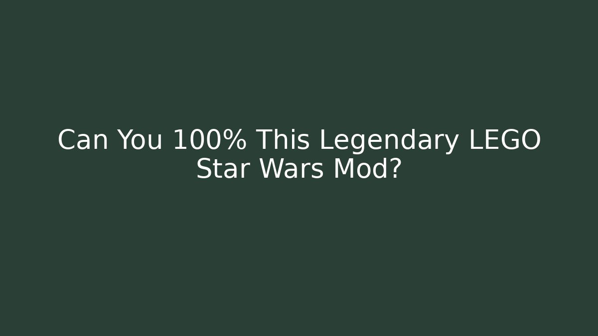 Can You 100% This Legendary LEGO Star Wars Mod?