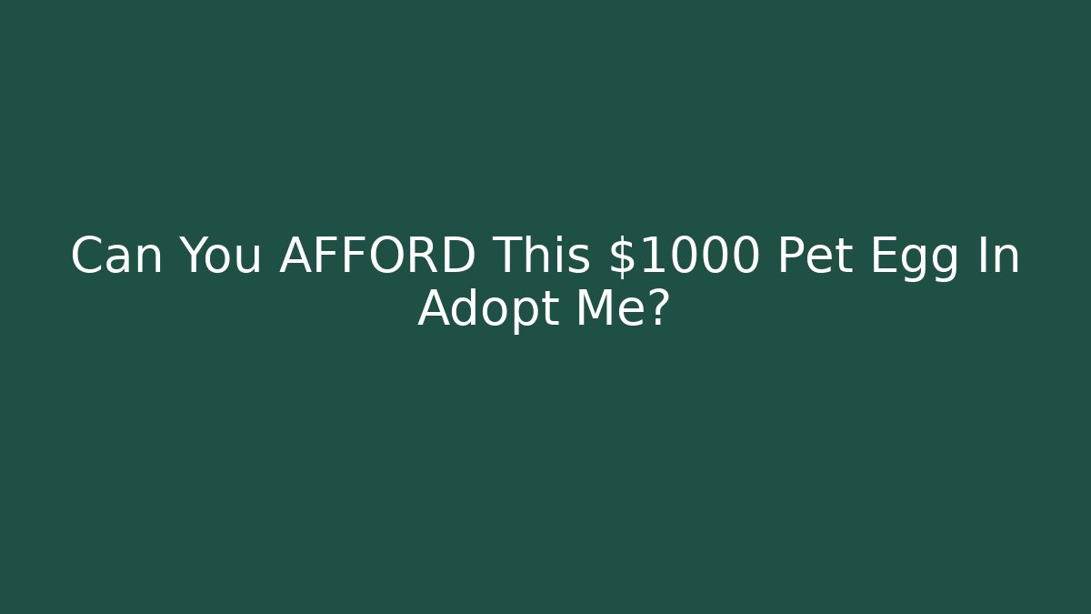 Can You AFFORD This $1000 Pet Egg In Adopt Me? - Critter Realm