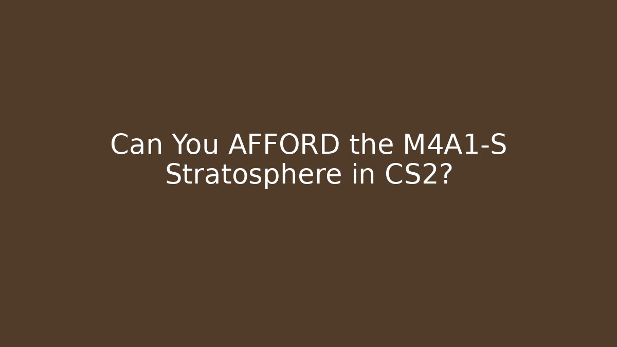 Can You AFFORD the M4A1-S Stratosphere in CS2?