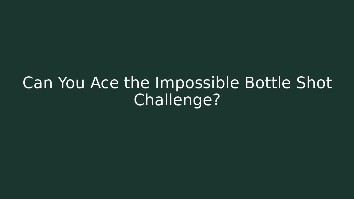 Can You Ace the Impossible Bottle Shot Challenge? - Critter Realm