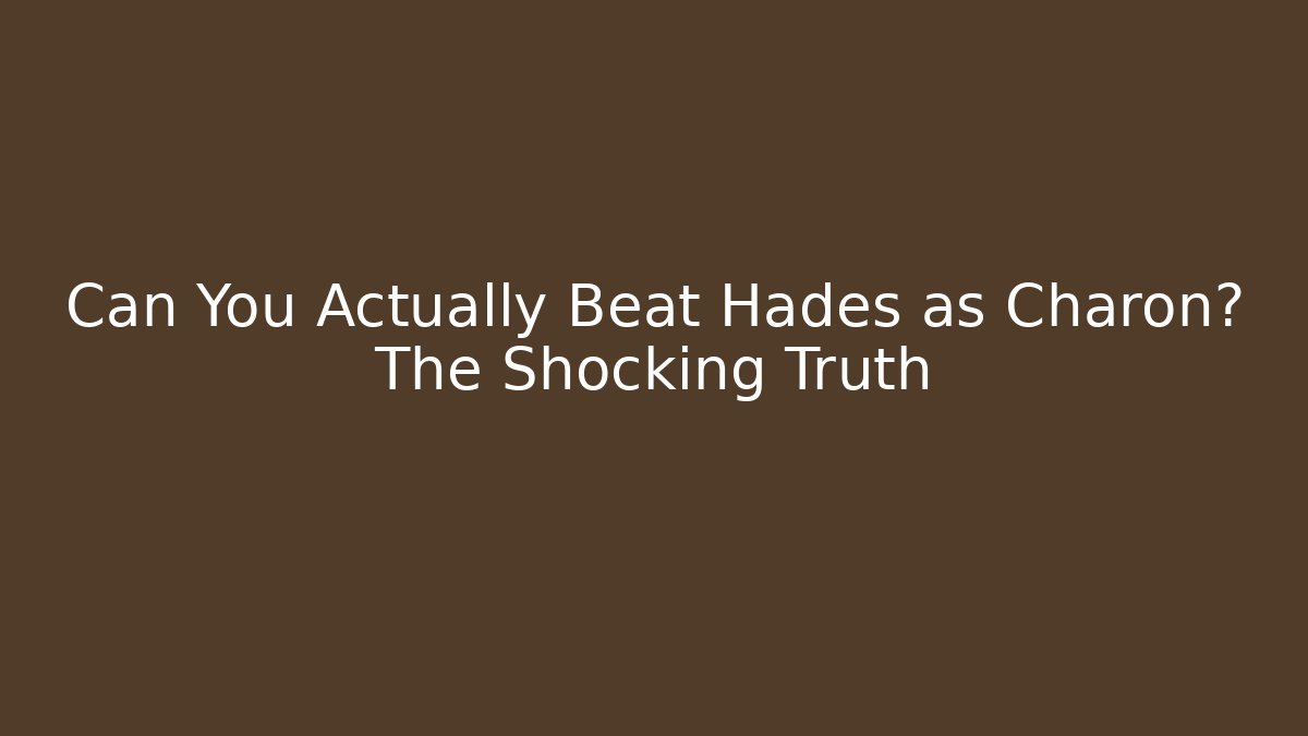 Can You Actually Beat Hades as Charon? The Shocking Truth