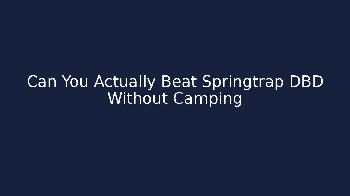 Can You Actually Beat Springtrap DBD Without Camping
