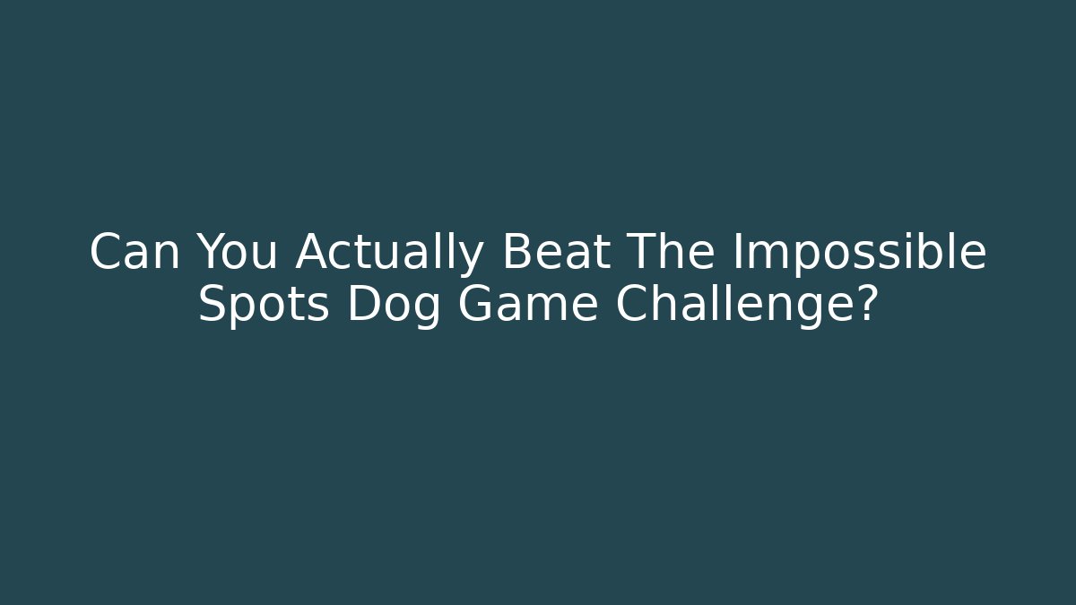 Can You Actually Beat The Impossible Spots Dog Game Challenge?