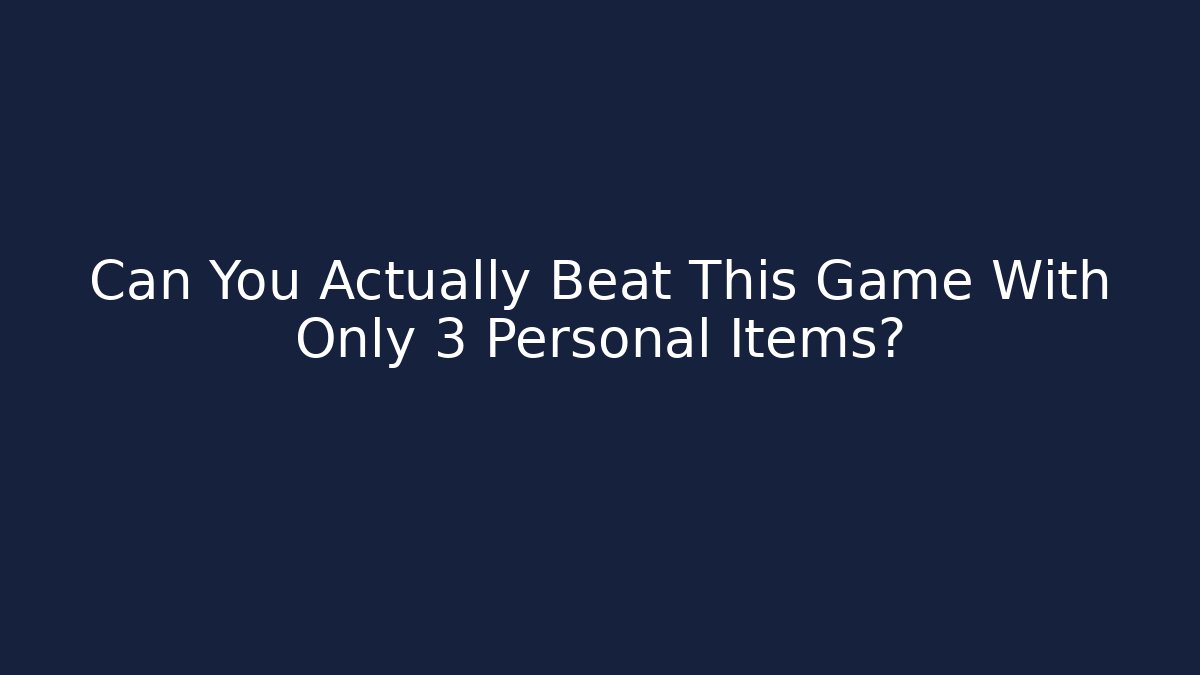 Can You Actually Beat This Game With Only 3 Personal Items? - Critter Realm