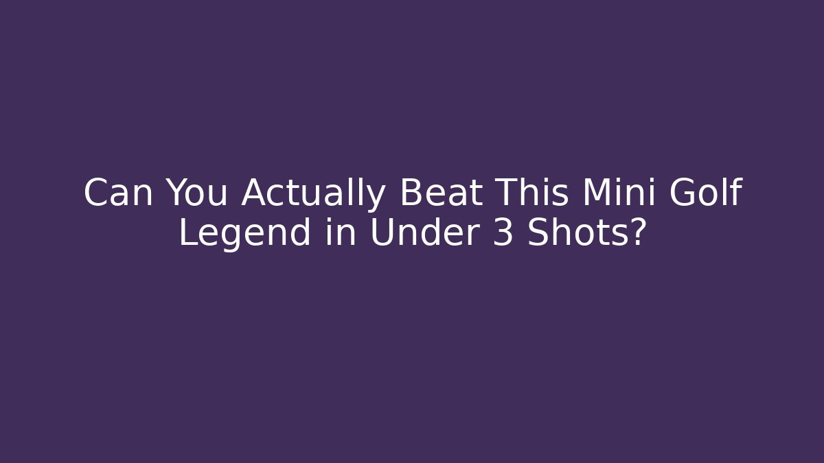 Can You Actually Beat This Mini Golf Legend in Under 3 Shots?