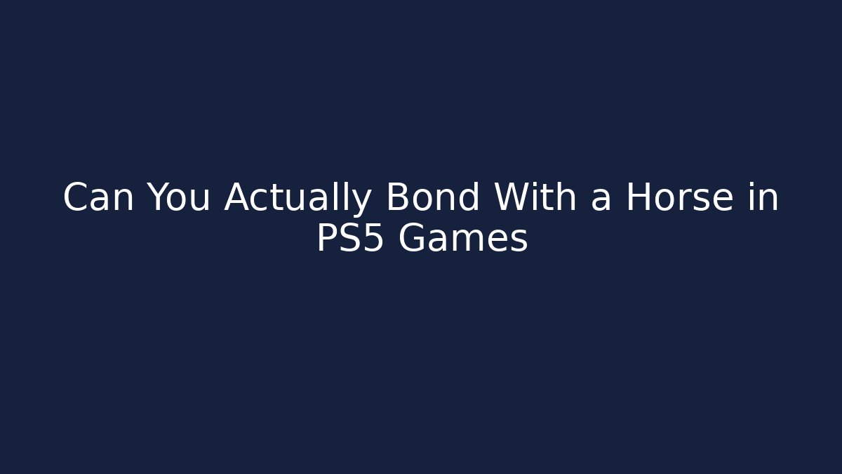 Can You Actually Bond With a Horse in PS5 Games
