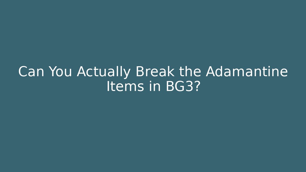 Can You Actually Break the Adamantine Items in BG3? - Critter Realm