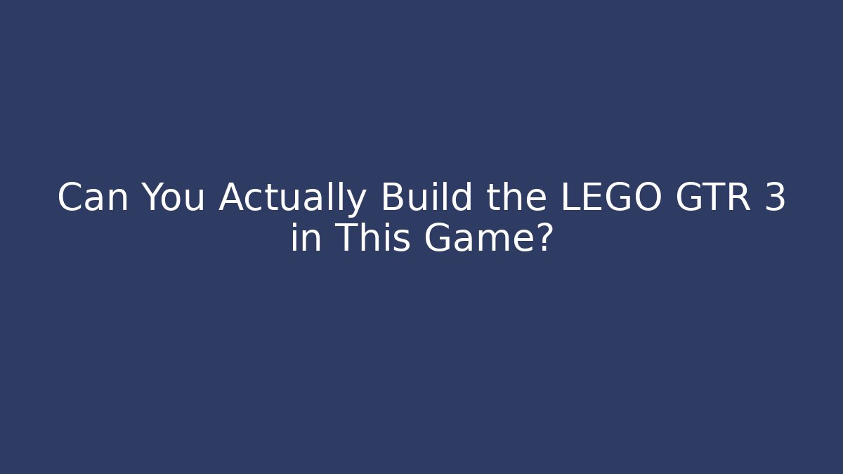 Can You Actually Build the LEGO GTR 3 in This Game?