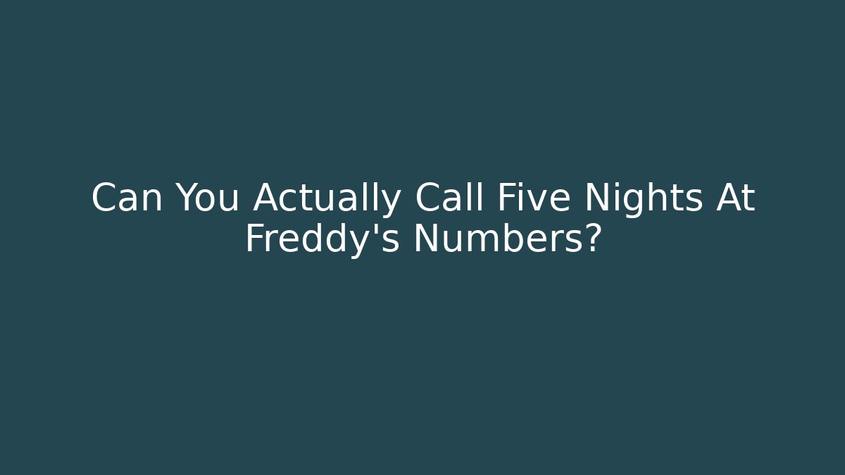 Can You Actually Call Five Nights At Freddy's Numbers?