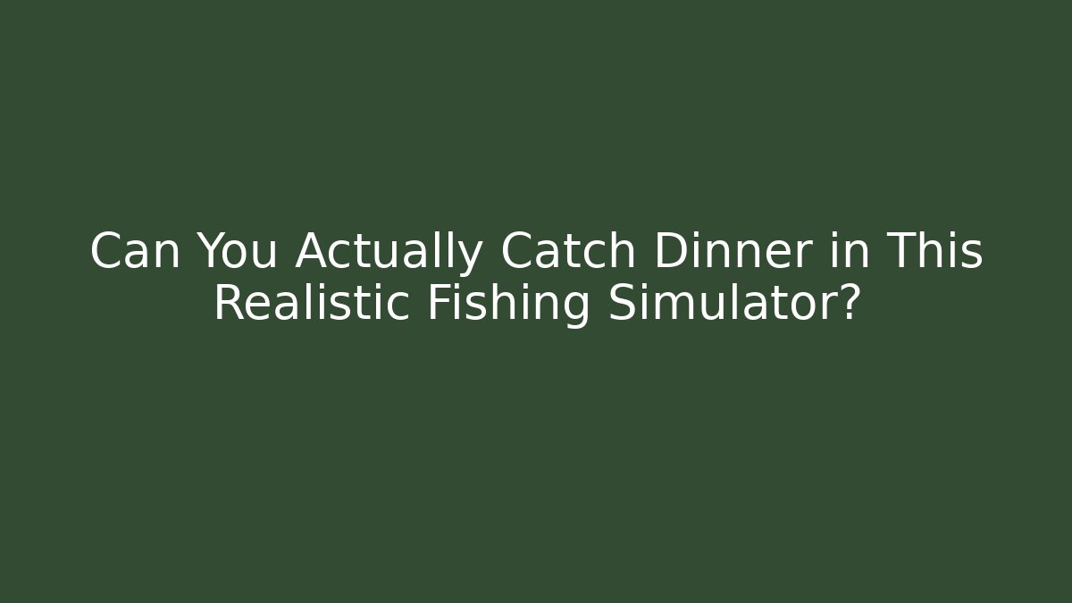 Can You Actually Catch Dinner in This Realistic Fishing Simulator? - Critter Realm