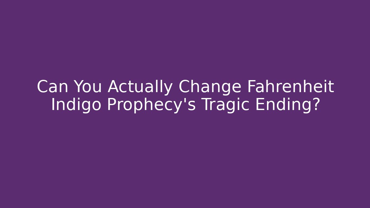 Can You Actually Change Fahrenheit Indigo Prophecy's Tragic Ending?