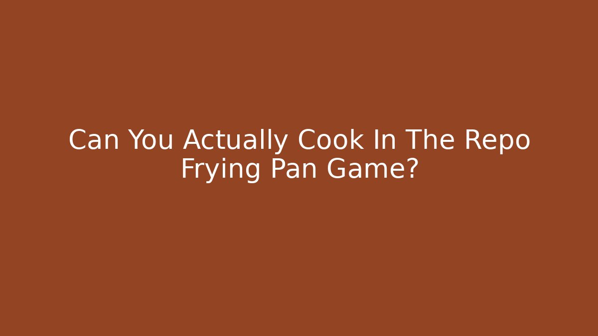 Can You Actually Cook In The Repo Frying Pan Game?