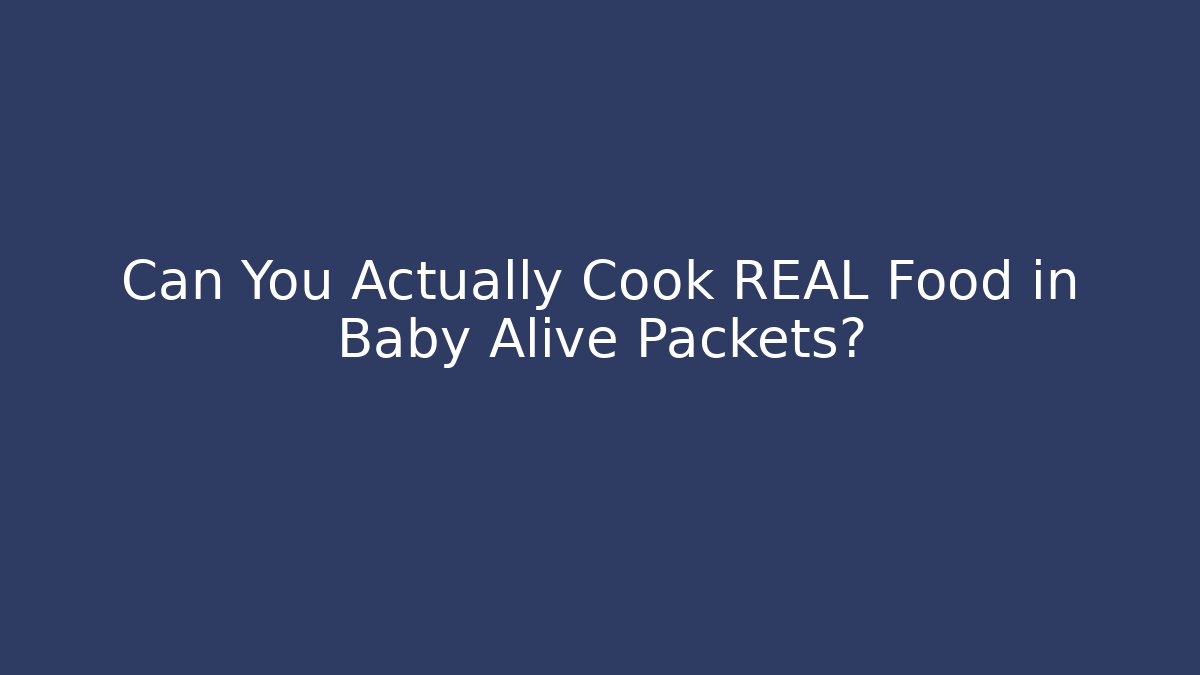 Can You Actually Cook REAL Food in Baby Alive Packets?