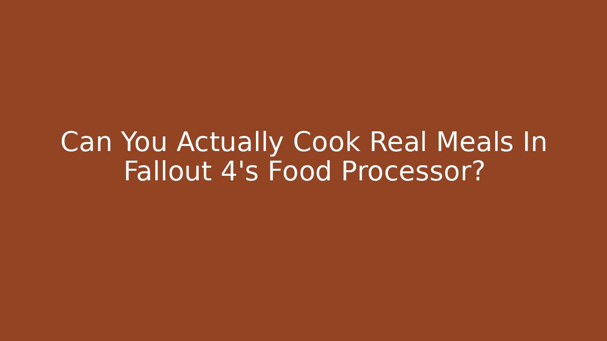Can You Actually Cook Real Meals In Fallout 4's Food Processor?