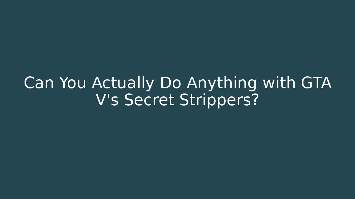 Can You Actually Do Anything with GTA V's Secret Strippers?