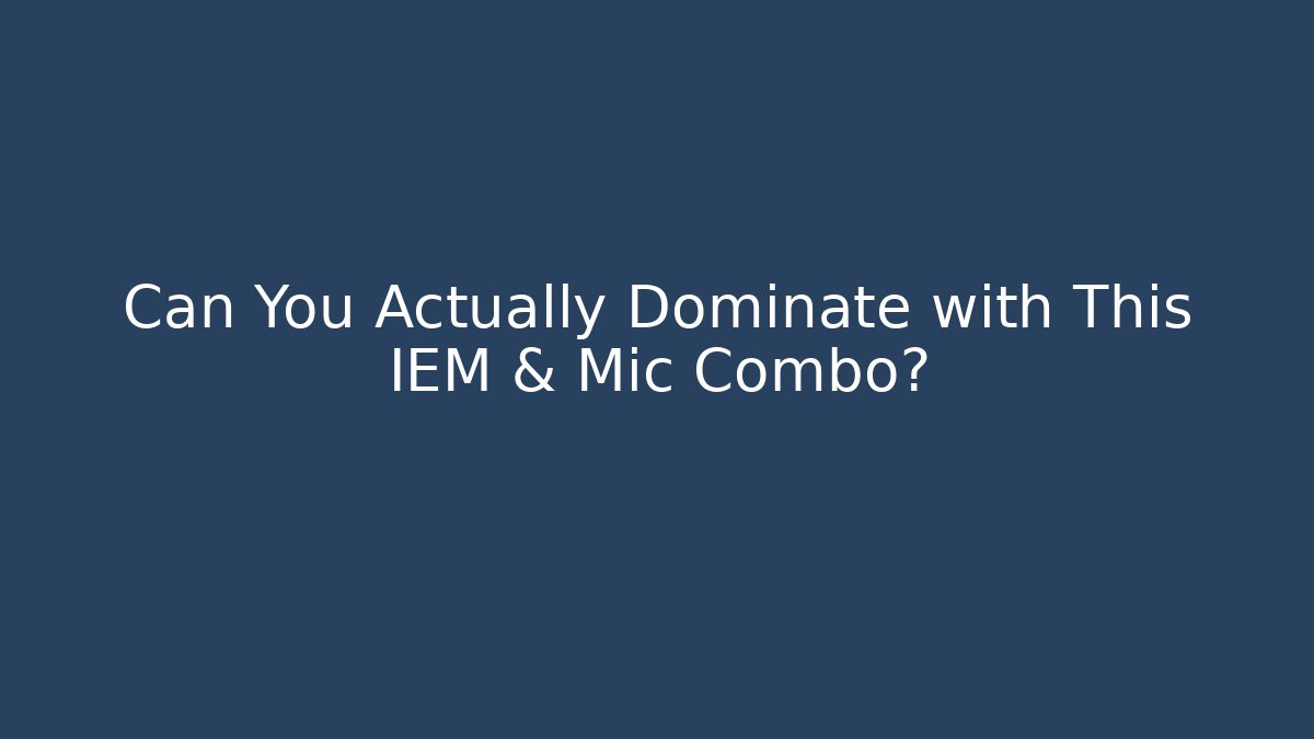 Can You Actually Dominate with This IEM & Mic Combo?
